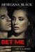 Bet Me by Morgana Black