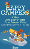 Happy Campers: A Slate Anthology of Tales From Summer Camp Happy Campers: A Slate Anthology of Tales From Summer Camp