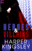 Heroes & Villains by Harper Kingsley Heroes & Villains by Harper Kingsley
