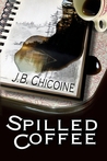 Spilled Coffee by J.B. Chicoine Spilled Coffee by J.B. Chicoine