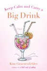 Keep Calm and Carry a Big Drink Keep Calm and Carry a Big Drink