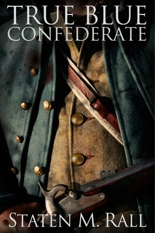 True Blue Confederate by Staten M. Rall
