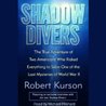 Shadow Divers: Two Americans Who Risked Everything to Solve One of the Last Mysteries of WWII (audiobook) Shadow Divers: Two Americans Who Risked Everything to Solve One of the Last Mysteries of WWII (audiobook)