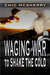 Waging War to Shake the Cold by Chic McSherry Waging War to Shake the Cold by Chic McSherry