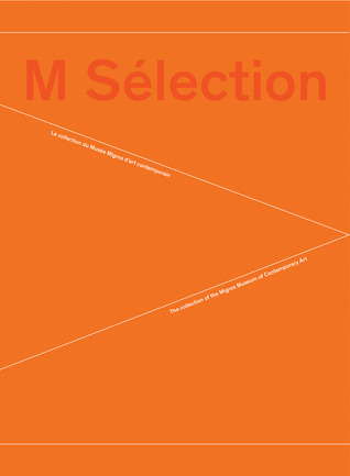M Sélection: The Collection of the Migros Museum of Contemporary Art Justine Moeckli M Sélection: The Collection of the Migros Museum of Contemporary Art Justine Moeckli