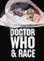 Doctor Who and Race by Lindy Orthia Doctor Who and Race by Lindy Orthia