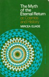 The Myth of the Eternal Return or Cosmos and History by Mircea Eliade