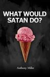 What Would Satan Do?