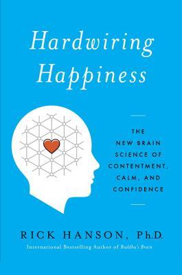 Hardwiring Happiness - Rick Hanson