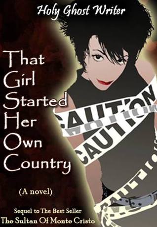 That Girl Started Her Own Country by Holy Ghost Writer That Girl Started Her Own Country by Holy Ghost Writer