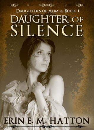 Daughter of Silence (Daughters of Alba, #1) Erin E.M. Hatton Daughter of Silence (Daughters of Alba, #1) Erin E.M. Hatton