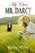 My Own Mr. Darcy by Karey White My Own Mr. Darcy by Karey White