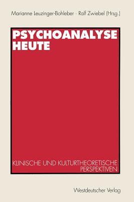 Psychoanalyse heute : klinische und kulturtheoretische Perspektiven Marianne Leuzinger-Bohleber Psychoanalyse heute : klinische und kulturtheoretische Perspektiven Marianne Leuzinger-Bohleber