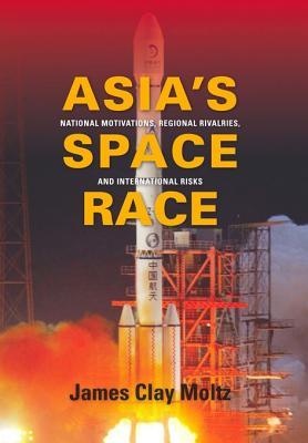 Asias Space Race James Clay Moltz Asias Space Race James Clay Moltz