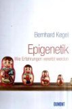 Epigenetik. Wie Erfahrungen vererbt werden Bernhard Kegel Epigenetik. Wie Erfahrungen vererbt werden Bernhard Kegel