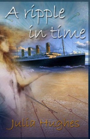 A Ripple in Time: Angel of the Titanic Julia Hughes A Ripple in Time: Angel of the Titanic Julia Hughes