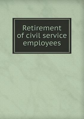 Retirement of Civil Service Employees United States Senate Retirement of Civil Service Employees United States Senate