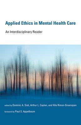 Applied Ethics in Mental Health Care: An Interdisciplinary Reader Dominic A. Sisti Applied Ethics in Mental Health Care: An Interdisciplinary Reader Dominic A. Sisti