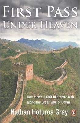 First Pass Under Heaven: One man's 4000-kilometre trek along the Great Wall of China