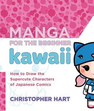 Manga for the Beginner Kawaii: How to Draw the Supercute Characters of Japanese Comics (Manga for the Beginner)