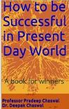 How to be Successful in Present Day World by Pradeep Chaswal How to be Successful in Present Day World by Pradeep Chaswal