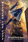 Wearing the Cape: A Superhero Story