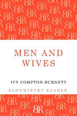 Men and Wives. Ivy Compton-Burnett Ivy Compton-Burnett Men and Wives. Ivy Compton-Burnett Ivy Compton-Burnett