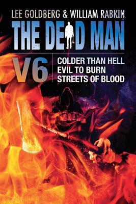 Dead Man 06 - Colder than Hell, Evil to Burn, and Streets of Blood - Lee Goldberg, William Rabkin, James Daniels