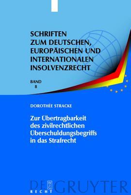 Zur Bertragbarkeit Des Zivilrechtlichen Berschuldungsbegriffs in Das Strafrecht Doroth E. Stracke Zur Bertragbarkeit Des Zivilrechtlichen Berschuldungsbegriffs in Das Strafrecht Doroth E. Stracke