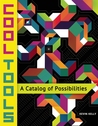 Cool Tools: A Catalog of Possibilities Cool Tools: A Catalog of Possibilities