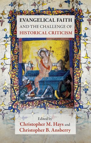 Evangelical Faith and the Challenge of Historical Criticism Christopher M. Hays Evangelical Faith and the Challenge of Historical Criticism Christopher M. Hays