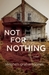 Not for Nothing