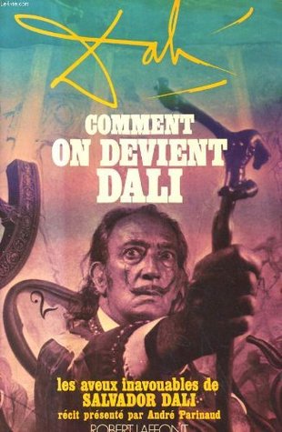 Comment on devient Dali: Les aveux inavouables de Salvador Dali Salvador Dalí Comment on devient Dali: Les aveux inavouables de Salvador Dali Salvador Dalí
