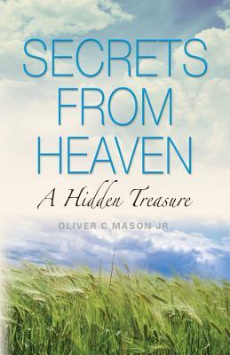 Secrets from Heaven: A Hidden Treasure Oliver Mason Secrets from Heaven: A Hidden Treasure Oliver Mason