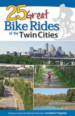 25 Great Bike Rides of the Twin Cities Jonathan Poppele 25 Great Bike Rides of the Twin Cities Jonathan Poppele