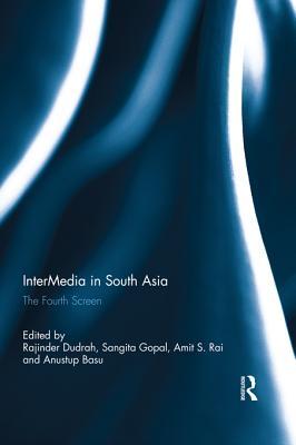 Intermedia South Asia: The Fourth Screen Rajinder Dudrah Intermedia South Asia: The Fourth Screen Rajinder Dudrah