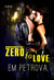 Zero to Love by Em Petrova Zero to Love by Em Petrova