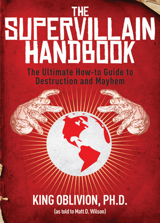 Supervillainy 01 - The Supervillain Handbook; The Ultimate How-to Guide to Destruction and Mayhem - King Oblivion Ph.D