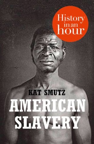 American Slavery in an Hour Kat Smutz American Slavery in an Hour Kat Smutz