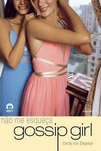 Não Me Esqueça (Gossip Girl, #11) Cecily von Ziegesar Não Me Esqueça (Gossip Girl, #11) Cecily von Ziegesar