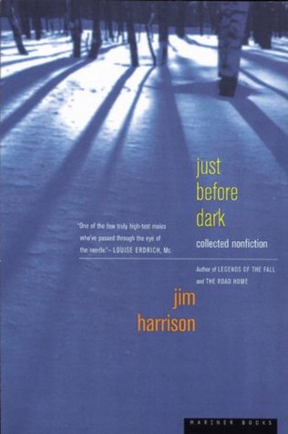 Jim Harrison just before dark Jim Harrison just before dark