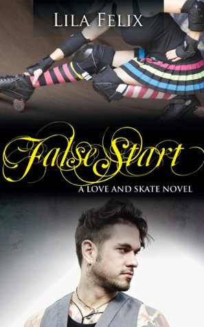 False Start (Love and Skate, #5) Lila Felix False Start (Love and Skate, #5) Lila Felix