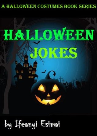 Halloween Jokes (Halloween Costume Books) Ifeanyi Esimai Halloween Jokes (Halloween Costume Books) Ifeanyi Esimai