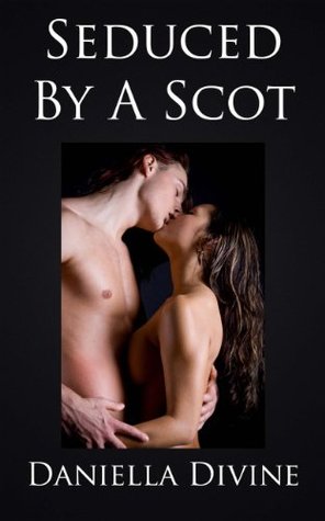 Seduced By A Scot Daniella Divine Seduced By A Scot Daniella Divine