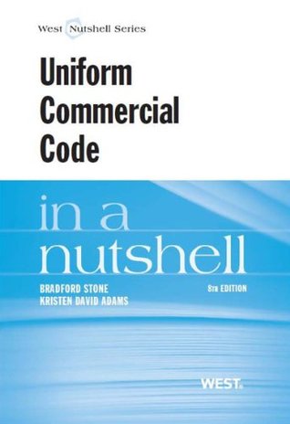 Stone and Adams Uniform Commercial Code in a Nutshell, 8th Bradford Stone Stone and Adams Uniform Commercial Code in a Nutshell, 8th Bradford Stone