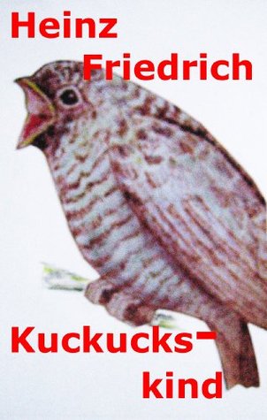 Kuckuckskind Heinz Friedrich Kuckuckskind Heinz Friedrich