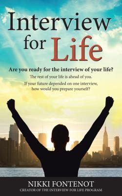 Interview for Life Encourage, Motivate, Challenge: Building Yourself Personally and Professionally in Todays World, Are You Ready for the Interview of Your Life? Are You Ready for Your Best Life? Marketing Yourself, Professionalism, and Your Best Intervi Nikki Fontenot Interview for Life Encourage, Motivate, Challenge: Building Yourself Personally and Professionally in Todays World, Are You Ready for the Interview of Your Life? Are You Ready for Your Best Life? Marketing Yourself, Professionalism, and Your Best Intervi Nikki Fontenot