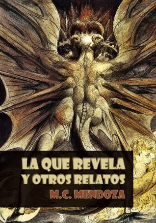 La que revela (y otros relatos) M.C. Mendoza La que revela (y otros relatos) M.C. Mendoza