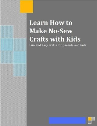 Learn How to Make No-Sew Crafts with Kids Jenny Stengal Learn How to Make No-Sew Crafts with Kids Jenny Stengal