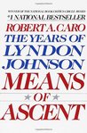 Means of Ascent (The Years of Lyndon Johnson, #2) Means of Ascent (The Years of Lyndon Johnson, #2)